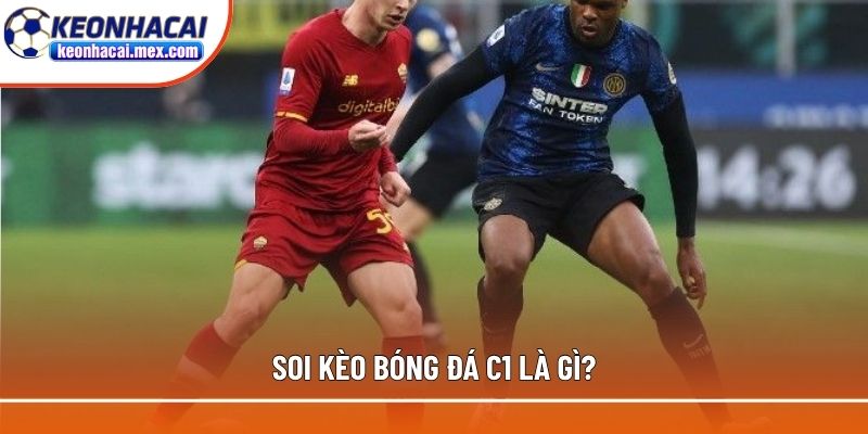 Giải thích khái niệm liên quan đến soi kèo bóng đá C1