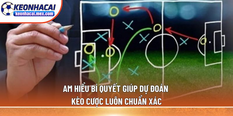 Am hiểu bí quyết giúp dự đoán kèo cược luôn chuẩn xác
