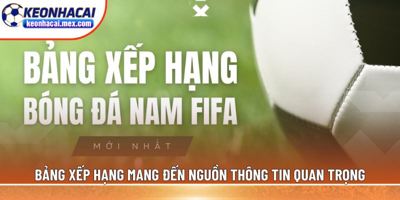 Bảng xếp hạng mang đến nguồn thông tin quan trọng
