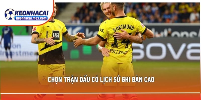 Chọn các trận có lịch sử ghi bàn cao khi soi kèo Bundesliga