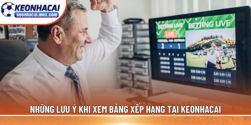 Những lưu ý khi xem bảng xếp hạng tại Keonhacai