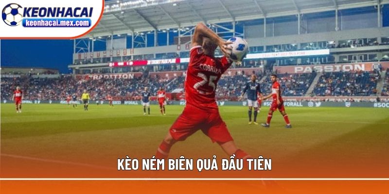 Soi kèo ném biên quả đầu tiên được nhiều người yêu thích